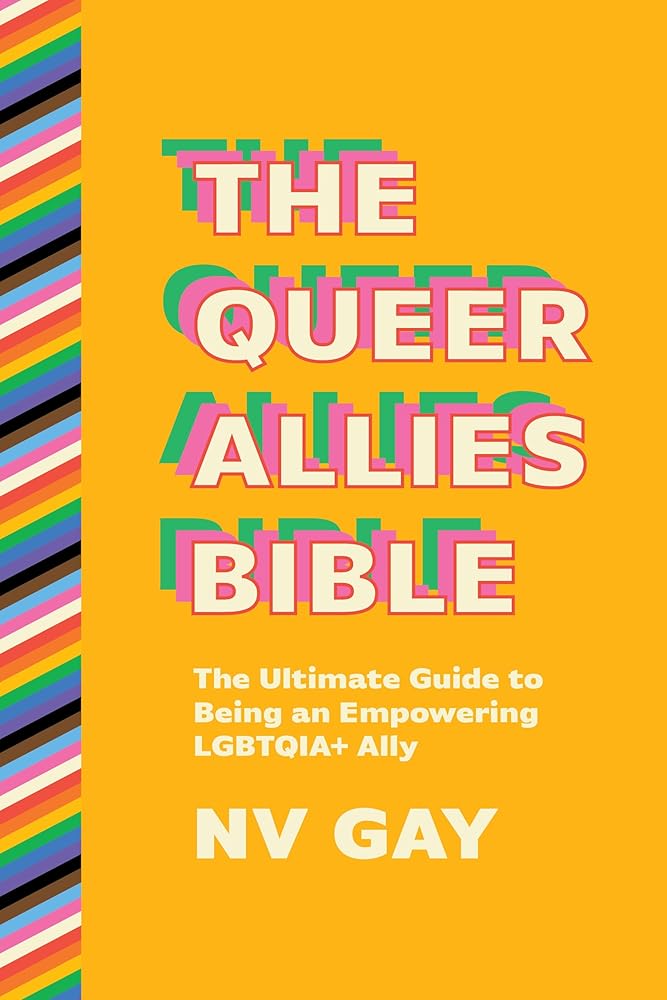 The Queer Allies Bible: The Ultimate Guide to Being an Empowering LGBTQIA+ Ally cover image