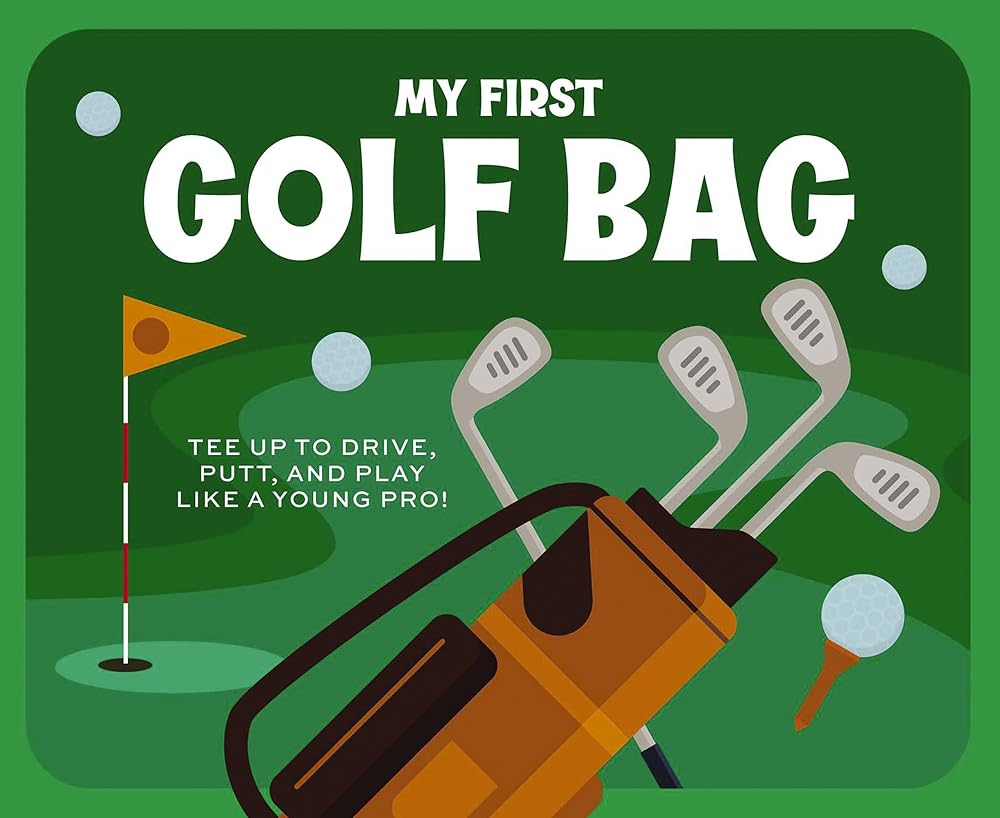 My First Golf Bag: Tee Up to Drive, Putt, and Play like a Young Pro! cover image