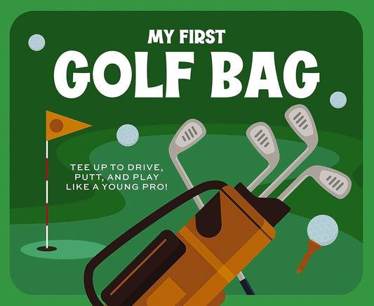 My First Golf Bag: Tee Up to Drive, Putt, and Play like a Young Pro! cover image