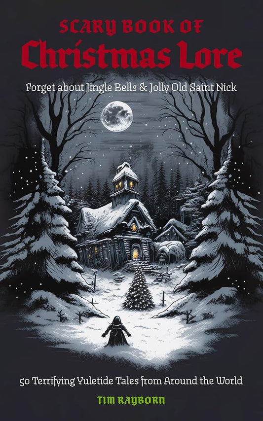 The Scary Book of Christmas Lore: 50 Terrifying Yuletide Tales from Around the World cover image