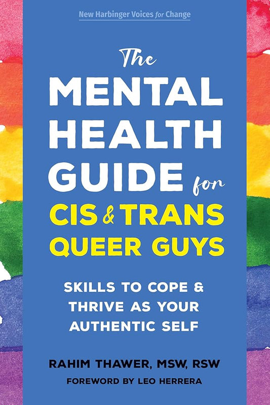 The Mental Health Guide for Cis and Trans Queer Guys: Skills to Cope and Thrive as Your Authentic Self cover image