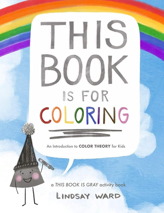 This Book Is for Coloring: An Introduction to Color Theory for Kids: A THIS BOOK IS GRAY Activity Book cover image