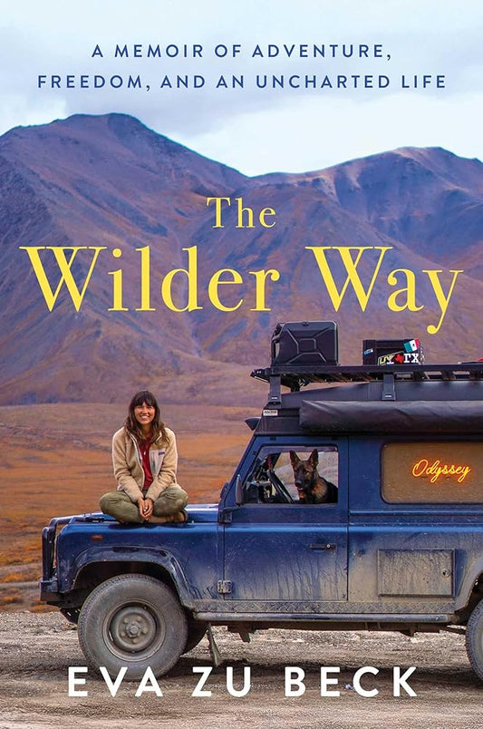 The Wilder Way: A Memoir of Adventure, Freedom, and an Uncharted Life cover image