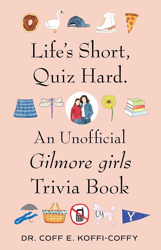 Life's Short, Quiz Hard.: An Unofficial Gilmore girls Trivia Book cover image