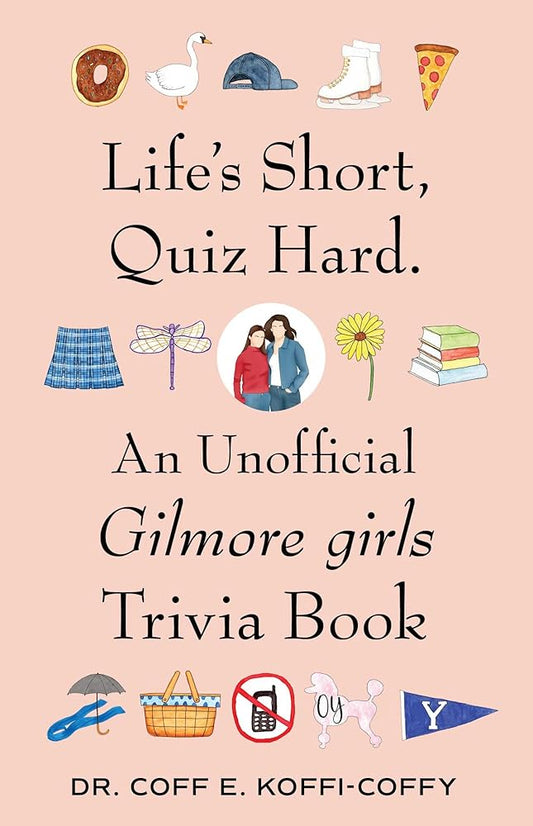 Life's Short, Quiz Hard.: An Unofficial Gilmore girls Trivia Book cover image
