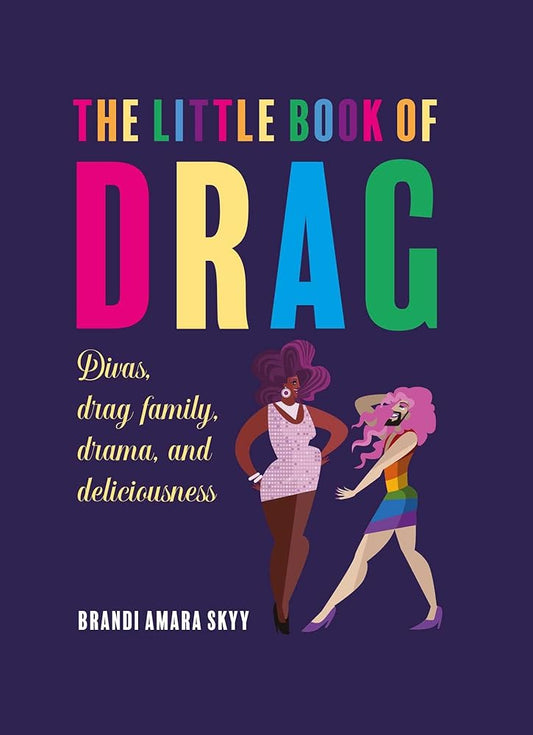 The Little Book of Drag: Divas, drag family, drama, and deliciousness cover image