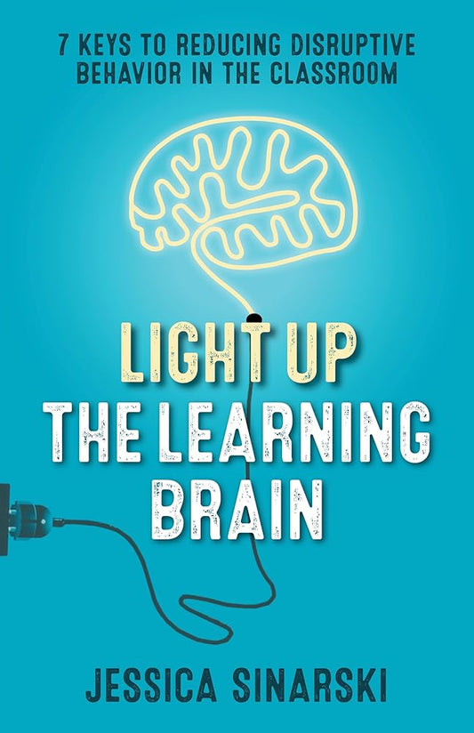 Light Up the Learning Brain: 7 Keys to Reducing Disruptive Behavior in the Classroom cover image