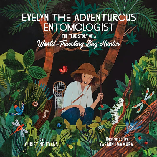 Evelyn the Adventurous Entomologist: The True Story of a World-Traveling Bug Hunter cover image