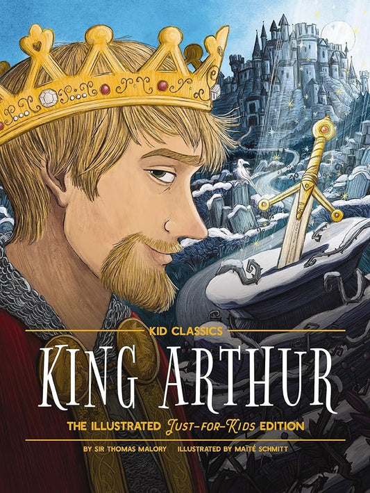 King Arthur - Kid Classics: The Illustrated Just-for-Kids Edition cover image