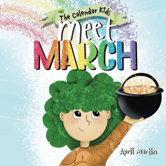 Meet March: A children's book about the beginning of springtime and March celebrations (The Calendar Kids®) cover image
