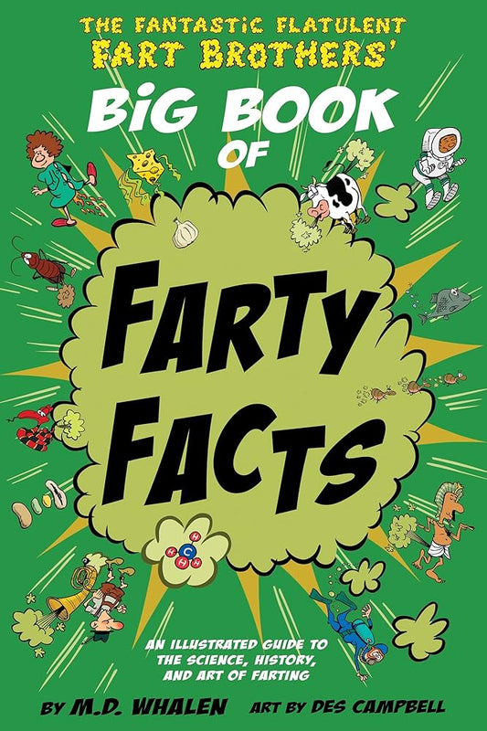 The Fantastic Flatulent Fart Brothers' Big Book of Farty Facts: An Illustrated Guide to the Science, History, and Art of Farting cover image