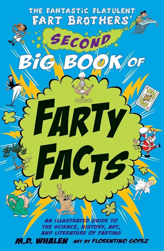 The Fantastic Flatulent Fart Brothers' Second Big Book of Farty Facts: An Illustrated Guide to the Science, History, Art, and Literature of Farting ... Flatulent Fart Brothers' Fun Facts) cover image