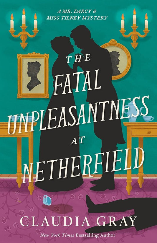 The Fatal Unpleasantness at Netherfield: A Novel (MR. DARCY & MISS TILNEY MYSTERY) cover image