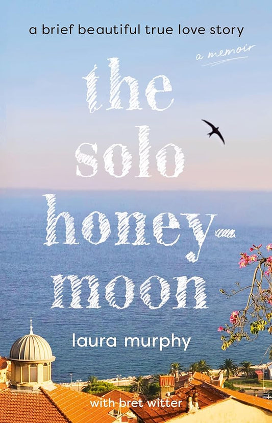 The Solo Honeymoon: A Brief Beautiful True Love Story cover image