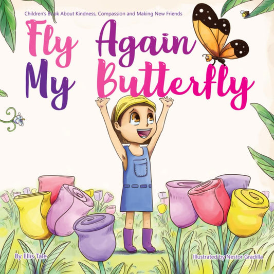Fly Again My BUTTERFLY: Children’s Book about Kindness, Compassion and Making New Friends cover image