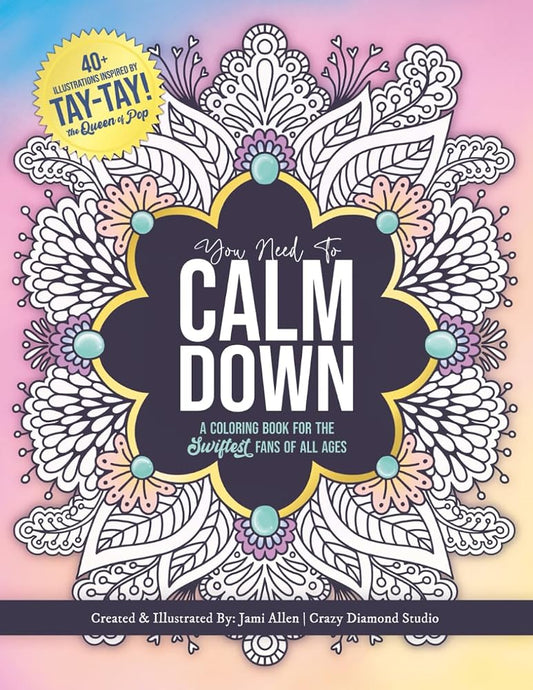 You Need To Calm Down: A Coloring Book for the Swiftest Fans | 45 Relaxing & Inspirational Taylor Quotes & Patterns | For Adults, Teens and Kids 8-12 (You Need To Calm Down Coloring Collection) cover image