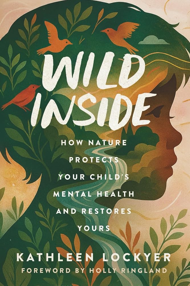 Wild Inside: How Nature Protects Your Child's Mental Health and Restores Yours cover image