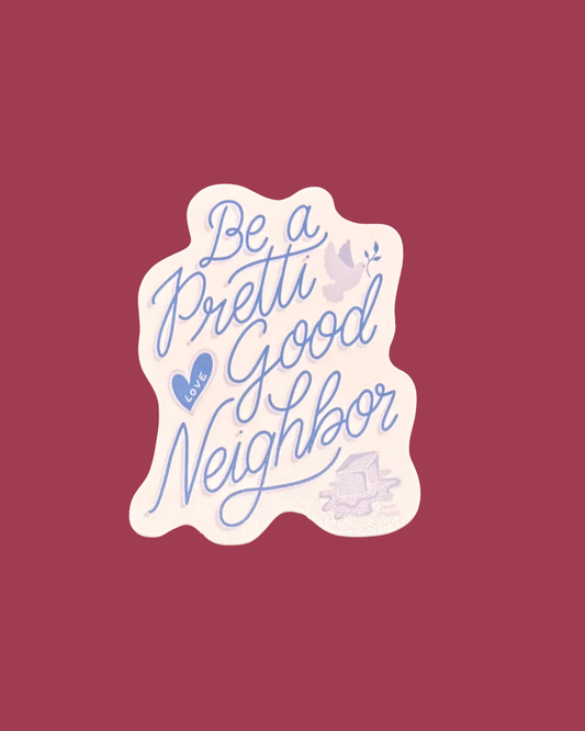 Be A Pretti Good Neighbor Sticker