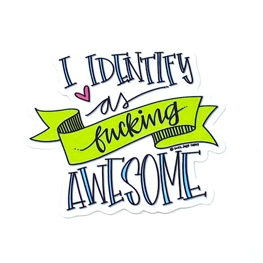 I Identify as fucking Awesome