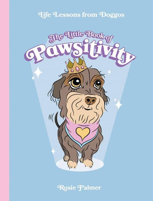 Little Book of Pawsitivity: Life Lessons from Doggos