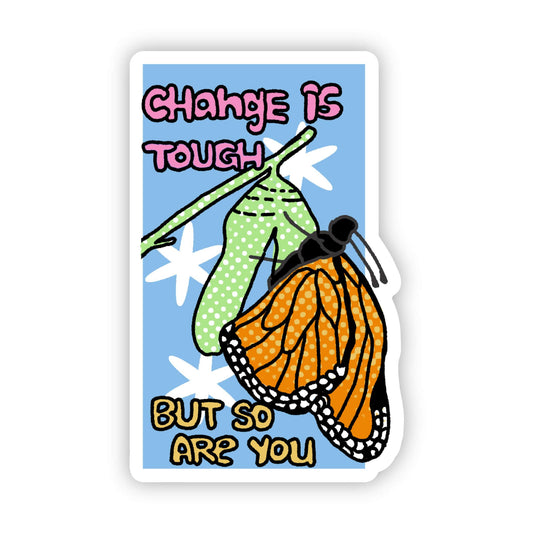 Change Is Tough But So Are You Sticker