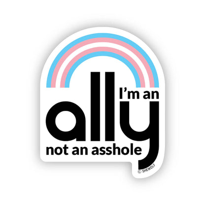 Sticker: I'm an Ally, Not an Asshole / Support Trans Rights