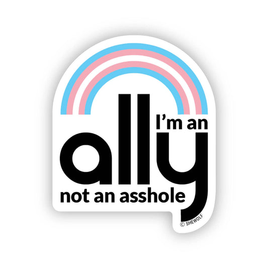 Sticker: I'm an Ally, Not an Asshole / Support Trans Rights