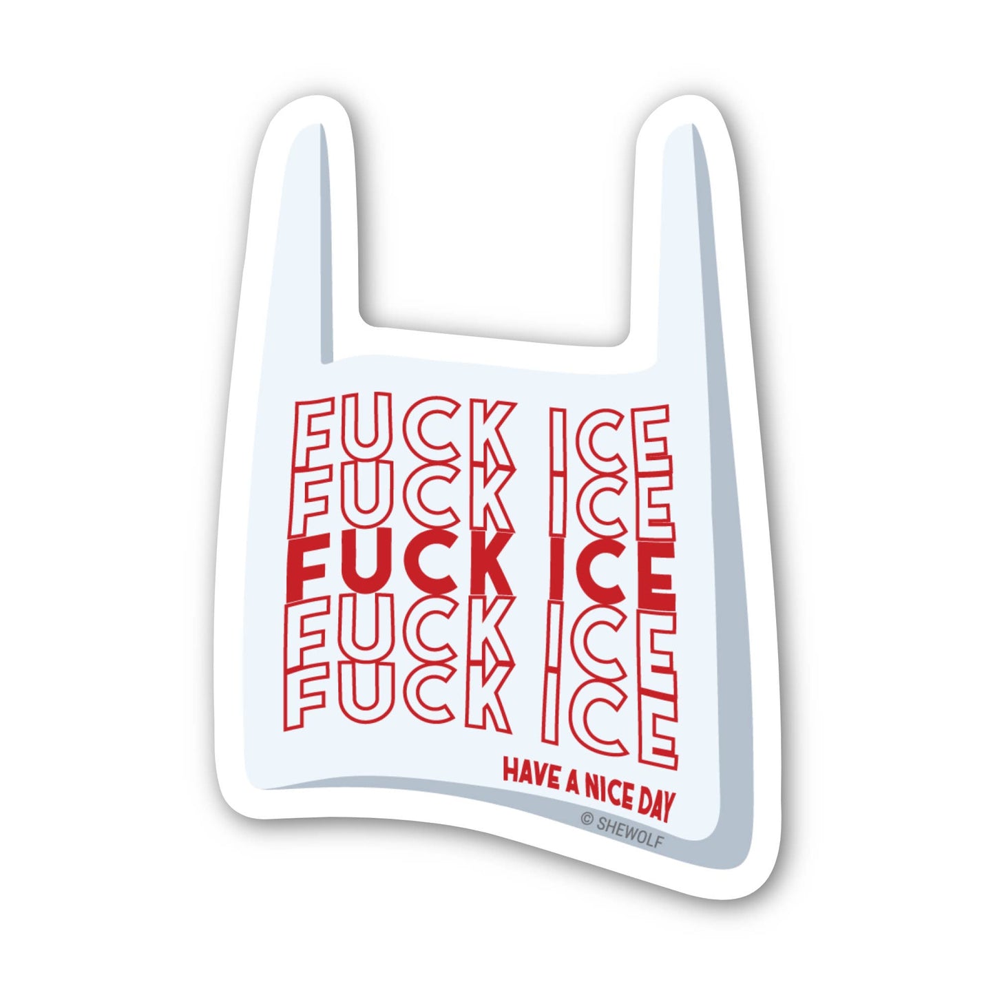 Sticker: Fuck ICE, Have a Nice Day — Protest Plastic Bag: Loose