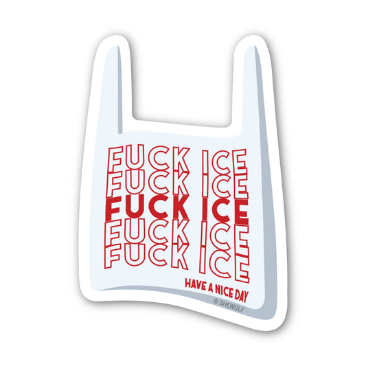 Sticker: Fuck ICE, Have a Nice Day — Protest Plastic Bag: Loose